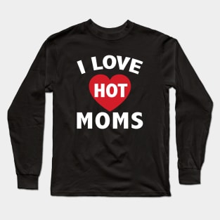 I Love Hot Moms Gifts Funny Red Heart Love Moms Long Sleeve T-Shirt